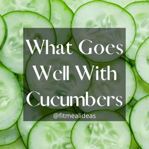 infographic of cucumber with the text "what goes well with cucumber".