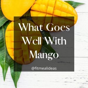infographic of mango with the text 'what goes well with mango'.