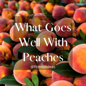 infographic of peaches with text 'what goes well with peaches'.