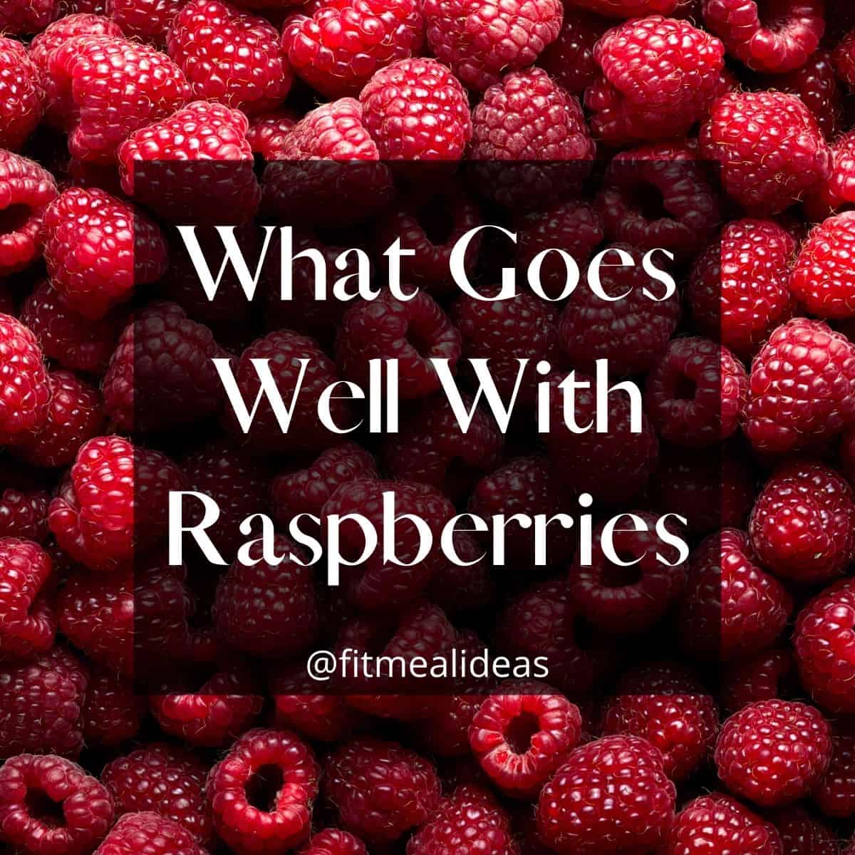 What Goes Well With Raspberry Fit Meal Ideas
